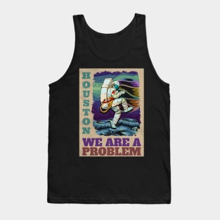 Houston we are the problem Tank Top